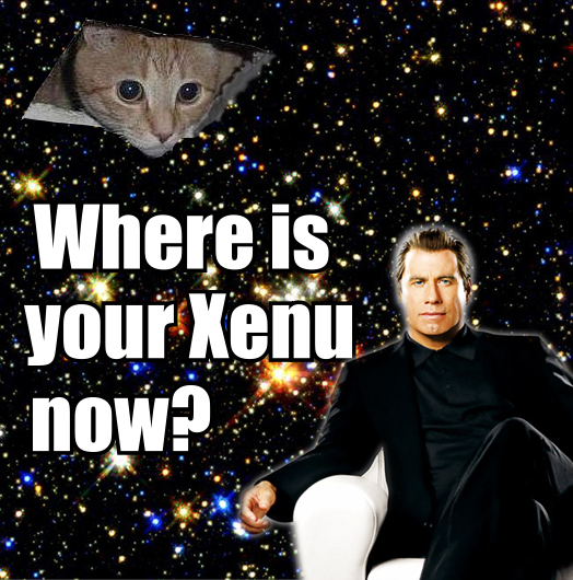 Where is your Xenu now?
