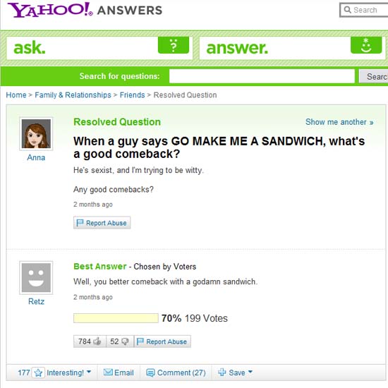 When a guy says GO MAKE ME A SANDWICH, what's a good comeback? He's sexist, and I'm trying to be witty. Any good comebacks? / Well, you better comeback with a godamm sandwich.