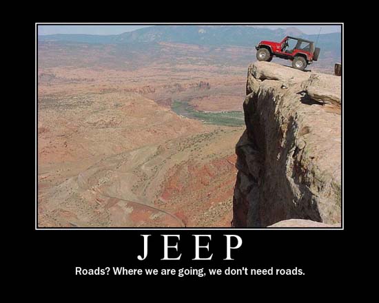 Jeep / Roads? Where we are going we don't need roads.