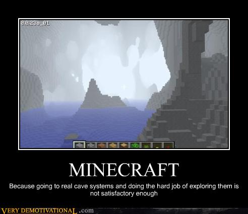 Minecraft / Because going to real cave systems and doing the hard job of exploring them is not satisfactory enough